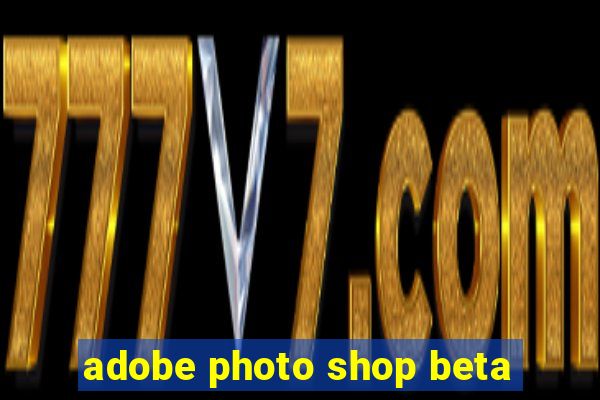 adobe photo shop beta